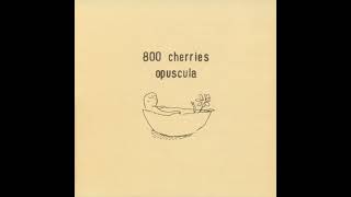 2000 800 Cherries ‎– Opuscula [upl. by Strander]