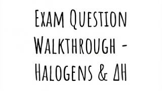 Exam Question Walkthrough  Halogens and Enthalpy Changes [upl. by Eisinger581]