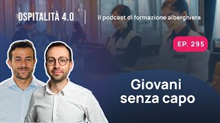 Ep295  Giovani senza capo  Ospitalità 40 [upl. by Saum]