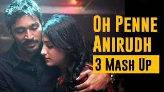 Oh Penne  Anirudh  3 Mash Up [upl. by York]