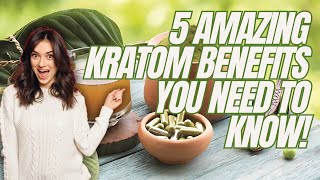 5 Amazing Benefits of Kratom You Need to Know [upl. by Adnirim780]