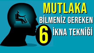 MUTLAKA BİLMENİZ GEREKEN 6 İKNA TEKNİĞİ  İKNA TEKNİKLERİ  ALGI YÖNETİMİ [upl. by Chrystal]