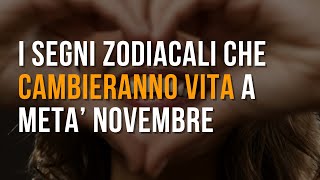 I segni zodiacali che cambieranno vita a metà Novembre [upl. by Acirema]