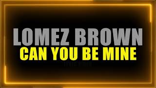 Lomez Brown  Can You Be Mine Official Lyric Video [upl. by Verena856]