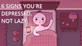 6 Signs Youre Depressed Not Lazy [upl. by Martita]