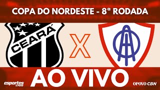 🔴Ceará x Itabaiana com Alessandro Oliveira AO VIVO Copa do Nordeste  8ª Rodada [upl. by Chambers246]