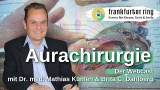 Begegne Dr med Mathias Künlen  Aurachirurgie  Webcast mit Brita C Dahlberg [upl. by Yhprum]