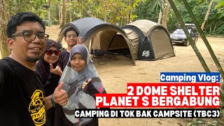 2 DOME SHELTER PLANET S BERGABUNG  Camping di Tok Bak Campsite TBC3 mykhalishjourney [upl. by Cam]