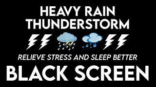 Relieve Stress And Sleep Better With Heavy Rain amp Thunderstorm  Rain For Relaxation BLACK SCREEN [upl. by Ettebab]