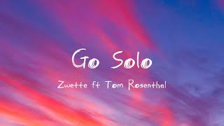 Go Solo  Zwette ft Tom Rosenthal lyric [upl. by Ainivad]