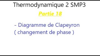 Thermodynamique 2 SMP3 Diagramme de Clapeyron Changement de phase [upl. by Hamon]