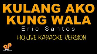 KULANG AKO KUNG WALA KA  Eric Santos HQ KARAOKE VERSION [upl. by Jakoba514]