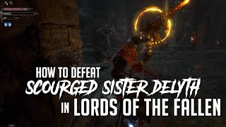 How to Defeat Scourged Sister Delyth in Lords of the Fallen 2023  Easy Kill [upl. by Dotson]