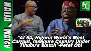 11024 quotAt 64 Nigeria Worlds Most Corrupt Insecure Country Under Tinubus WatchquotPeter Obi [upl. by Ettenig]