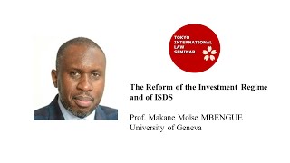 The Reform of the Investment Regime and of ISDS  Prof Makane Moïse MBENGUE University of Geneva [upl. by Doniv514]