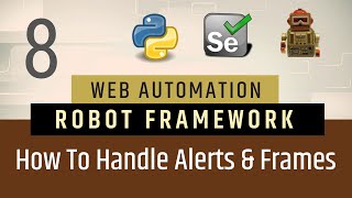 Part 8 How to Handle Alerts amp Frames Robot Framework  Selenium with Python [upl. by Ahseinar]