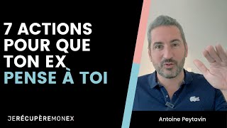 7 ACTIONS POUR QUE TON EX PENSE À TOI 24h24 [upl. by Lennod70]