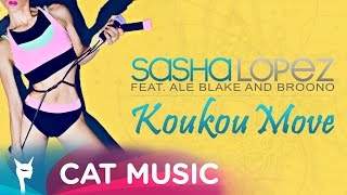 Sasha Lopez feat Ale Blake amp Broono  Koukou Move Official Single [upl. by Rtoip]