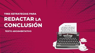 CÓMO REDACTAR LA CONCLUSIÓN DE UN ENSAYO ARGUMENTATIVO [upl. by Rojas405]