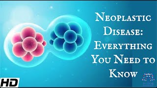 Neoplastic Disease Everything You Need To Know [upl. by Amrak17]