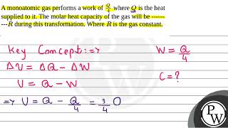 A monoatomic gas performs a work of \\fracQ4\ where \Q\ is the heat supplied to it The [upl. by Golub]