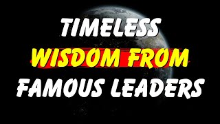 Timeless Wisdom from Famous Leaders  Leadership Lessons for Life [upl. by Asilehc]