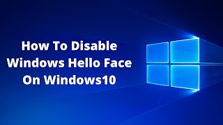 How To Disable Windows Hello Face On Windows 10 [upl. by Pepi]