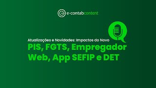 Atualizações e Novidades Impactos do Novo PIS FGTS Empregador Web App SEFIP e DET [upl. by Yarased]