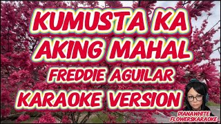 KUMUSTA KA AKING MAHAL  FREDDIE AGUILAR  KARAOKE VERSION [upl. by Delmar]