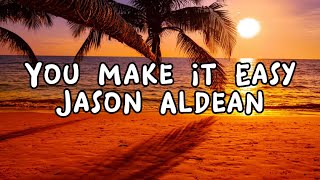 Jason Aldean  You Make It Easy Lyrics [upl. by Pedrick]