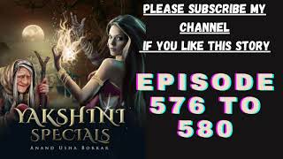 yakshini episode 576 to 580 yakshini 576 to 580 yakshini horror story yakshini576to580 [upl. by Yorke]