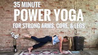 Power Yoga for Strong Arms Core and Legs  35 Minute Yoga Class [upl. by Fortune]