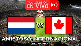 🔴 HOLANDA 🇳🇱 VS 🇨🇦 CANADÁ EN VIVO  AMISTOSO INTERNACIONAL  POR FÚTBOL MAGNO [upl. by Clarence319]