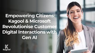 Empowering Citizens Kagool amp Microsoft Revolutionise Customer Digital Interactions with Gen AI [upl. by Ahtanaram]