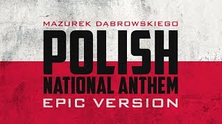 Polish National Anthem  Mazurek Dąbrowskiego  Epic Version [upl. by Ayam440]