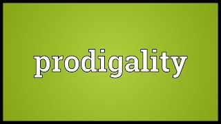 Prodigality Meaning [upl. by Sathrum]