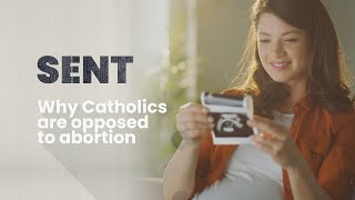 Why Catholics Are Opposed To Abortion  Sent [upl. by Ecad]