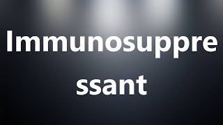 Immunosuppressant  Medical Meaning and Pronunciation [upl. by Ole]