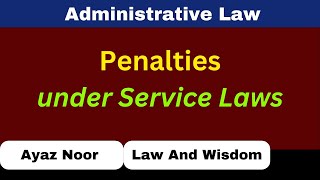 Penalties Under Service Laws  Administrative law  Ayaz Noor [upl. by Rotceh]