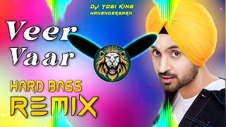 Veer Vaar Song Dj Remix Hard Bass  Full Vibrations Diljit Dosanjh Punjabi Song  Dj Yogi King [upl. by Hochman]