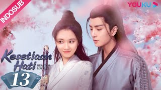 INDO SUB Kesetiaan Hati Heart of Loyalty EP13  Zhang Huiwen Wu Xize YOUKU [upl. by Illek9]