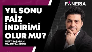 Yıl Sonu Faiz İndirimi Olur Mu Faiz İndirimi Hangi Sektörlere Yarar  Mert Başaran I Foneria Tv [upl. by Donna]