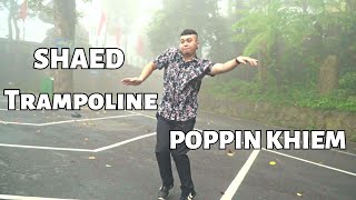 Trampoline Remix  SHAED  Popping Khiem Choregraphy [upl. by Sheehan]