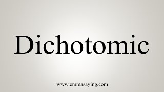 How To Say Dichotomic [upl. by Karb189]