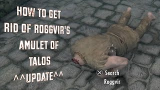 Skyrim  How To Get Rid Of Roggvirs Amulet Of Talos UPDATE [upl. by Wylma]