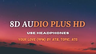 ATB Topic amp A7S  Your Love 9PM 8D AUDIO 🎧 [upl. by Atinyl]