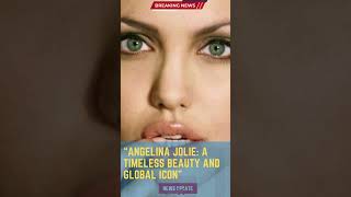 Angelina Jolie A Timeless Beauty and Global Icon4MNEWS BreakingNews NewsUpdate [upl. by Louanne]