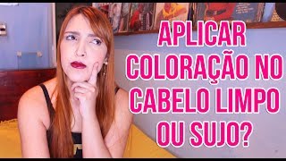 APLICAR COLORAÇÃO NO CABELO LIMPO OU SUJO  Desejos de Beleza [upl. by Caruso]