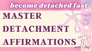 Detachment Affirmations  Become Detached From Whoever Or Whatever You Want [upl. by Aisanat]