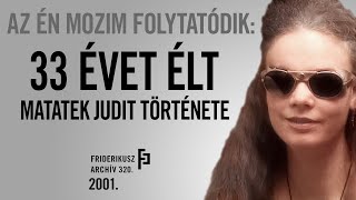 AZ ÉN MOZIM FOLYTATÓDIK 33 ÉVET ÉLT  Matatek Judit története 2001  Friderikusz Archív 320 [upl. by William]